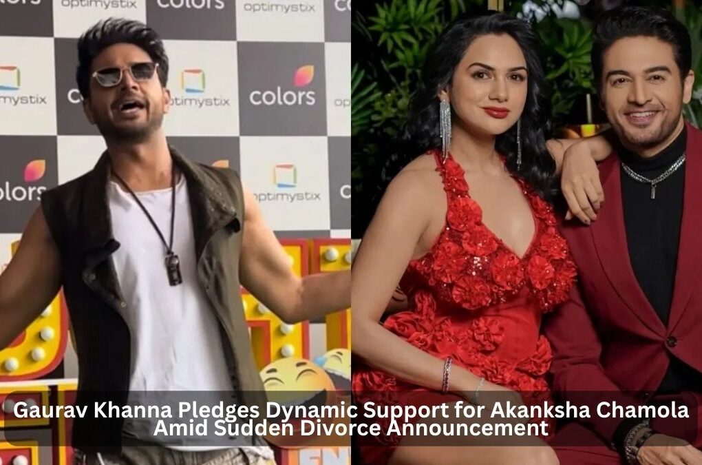 Gaurav Khanna pledges support for Akanksha Chamola amid divorce